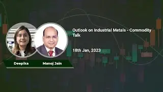 Outlook on Industrial Metals - Commodity Talk