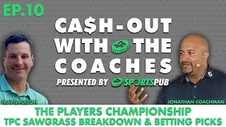 Cash-out with the Coaches: THE PLAYERS Championship Betting Picks
