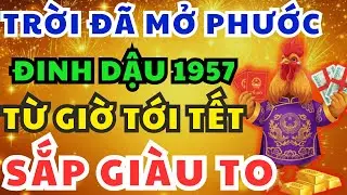 Tin Vui Lớn Đinh Dậu 1957 Từ Nay Đến Tết Xuất Hiện 9 Dấu Hiệu Vận Giàu Đã Đến, Trời Không Cản Nổi!