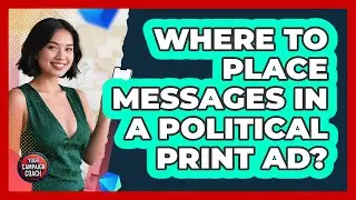 Where To Place Messages In A Political Print Ad?