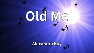 Alexandra Kay - Old Me (Lyrics)