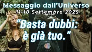 Basta dubbi, &egrave; gi&agrave; tuo - Messaggio dall'11 al 18 settembre + Mantra potente