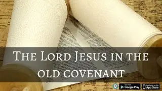 The Lord Jesus in The Old Covenant
