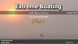 St Lucia Estuary  - Extreme  Boating Surf Launch 2 April 2021 (Part 2)
