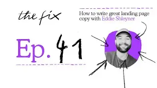 EDDIE SHLEYNER ON WRITING GREAT LANDING PAGE COPY - THE FIX - EP.41