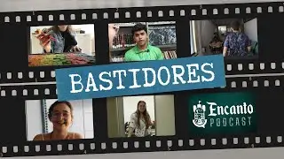 Bastidores Podcast Encanto