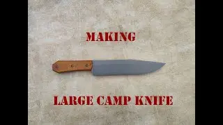Making large camp knife (Yup... It's a Bowie Knife) [KNIFEMAKING]