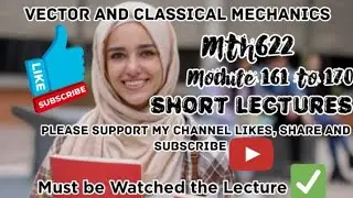 Mth622 short lecture||Vector and classical mechanics||module 161 to 170@Sardartanseerahmad1995
