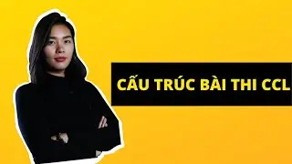 [HƯỚNG DẪN HỌC CCL] T&Igrave;M HIỂU CẤU TR&Uacute;C B&Agrave;I THI CCL.