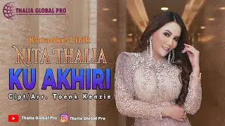 NITA THALIA-KU AKHIRI (Videoklip Versi Karaoke) #ThaliaGlobalPro #Music