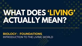 What Does &ldquo;Living&rdquo; Actually Mean? | Introduction to the Living World | Biology Foundations