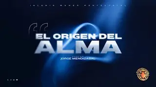 El Origen del Alma - Pastor Jorge Mendizabal 9/24/2023 Am