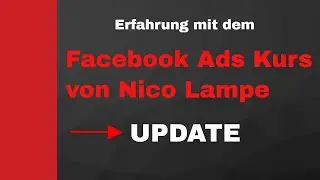 💰💰 Facebook Ads Kurs von Nico Lampe - Update - Erfahrung