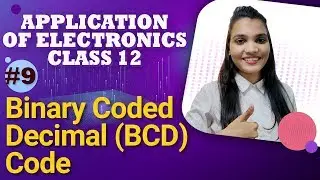 Binary Coded Decimal (BCD) Code - Number System - Application of Electronics Class 12