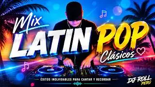 Latin Pop Clásicos Mix 🎶 Éxitos Inolvidables para Cantar y Recordar ❤️ Dj Roll Perú