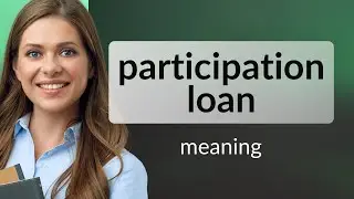 Participation loan &bull; meaning of PARTICIPATION LOAN