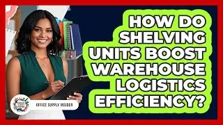 How Do Shelving Units Boost Warehouse Logistics Efficiency? - Office Supply Insider