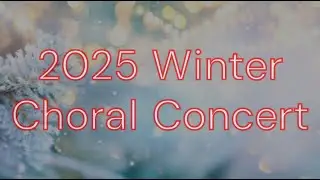Winter Choral Concert 2025 6th,7th,8th Grade