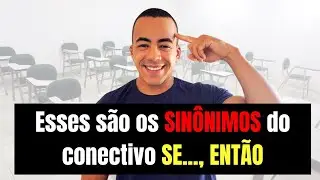 Sin&ocirc;nimos do conectivo SE..., ENT&Atilde;O - Parte 01 - Aula para concurseiros