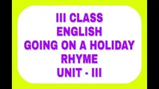 Going on a Holiday Rhyme III CLASS ENGLISH