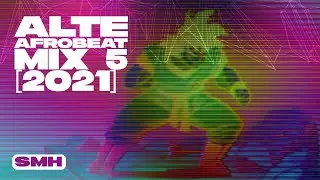 Alte Afrobeat Mix 5 [2021] &mdash; SMH &mdash; Odunsi, Moliy, Amaarae, Bella Shmurda, Kida Kudz, Trill Xoe, Ay&uuml;&uuml;