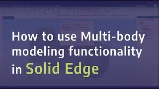 Как использовать функциональность многотельного моделирования в Solid Edge