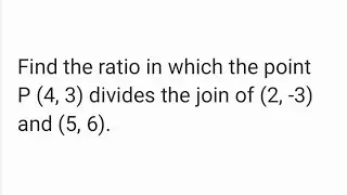 Find the ratio in which the point P (4, 3) divides the join of (2, -3) and (5, 6).