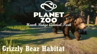 Hawk Ridge Animal Park Ep. 11 - Grizzly Bear Habitat | Planet Zoo