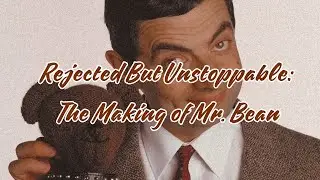 Rejected But Unstoppable The Making of Mr  Bean