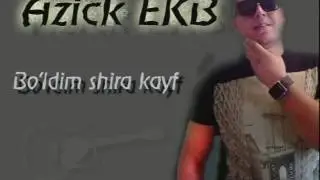 Azick EKB - Bo'ldim shira kayf UZRAP
