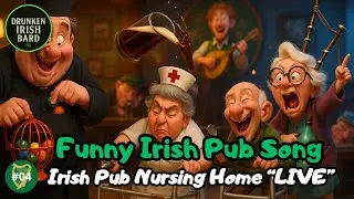 The Irish Pub Nursing Home: LIVE - Humorous Irish Pub Song