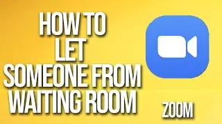 How To Let Someone In From Waiting Room Zoom Tutorial