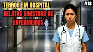 6 RELATOS SINISTROS DE ENFERMEIROS! TERROR EM HOSPITAL EP.18
