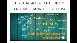 If you're an Empath, Energy Sensitive, Channel or Medium (Spiritual Questions Answered) 20221112