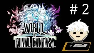 〔World of Final Fantasy〕 |   🤖 STOMPING ALL THAT OPPOSE 🤖   |   Saving Grymoire    |   〔SaiberMatic〕