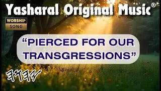 Yasharal Original Music: Pierced For Our Transgressions