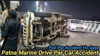 Marine drive Patna Par Accident Ho Gaya Car Marine Drive Bridge Par Car Accident Ho Gaya