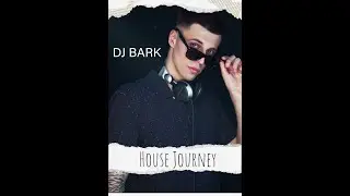 DJ BARK - House Journey