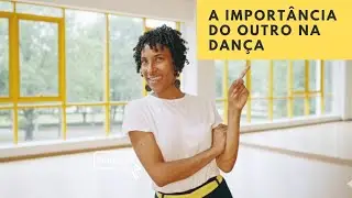 A IMPORTÂNCIA DO OUTRO NA DANÇA 