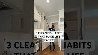 3 Cleaning Habits That Make Life Easier