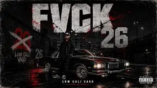 FUCK 26 (DISS TRACK)(LOW CALI VAGO) VIDEO OFICIAL