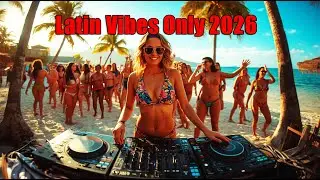 🔥 Latin Vibes Only 2026 &ndash; Reggaeton Music for Hot Beach Days ☀️