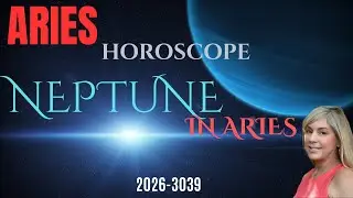 ARIES HOROSCOPE~NEPTUNE ENTERS YOUR SIGN ! INTUITION & NEW ENDEAVORS 2026-2039
