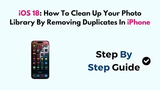 iOS 18: How To Clean Up Your Photo Library By Removing Duplicates In iPhone