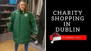 The Best Charity Shop In Dublin (Upcycle/Recycled/Vintage) | Vlogmas 2017 🎄