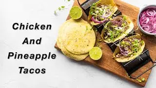 Chicken & Pineapple Tacos | Sweet, Tangy & Perfectly Fresh