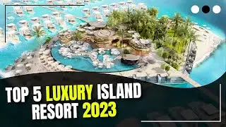 Top 5 Luxury Island Resorts