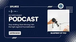 How to Win from Procrastination - Small Step, Big Results | Blueprint of You Podcast