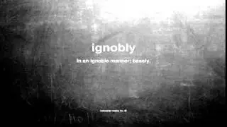 What does ignobly mean