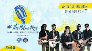 #TheBlueMic: Artist Of The Week 40 | Delhi Indie Project Band @ArtistAloud @92.7 BIG FM ​
